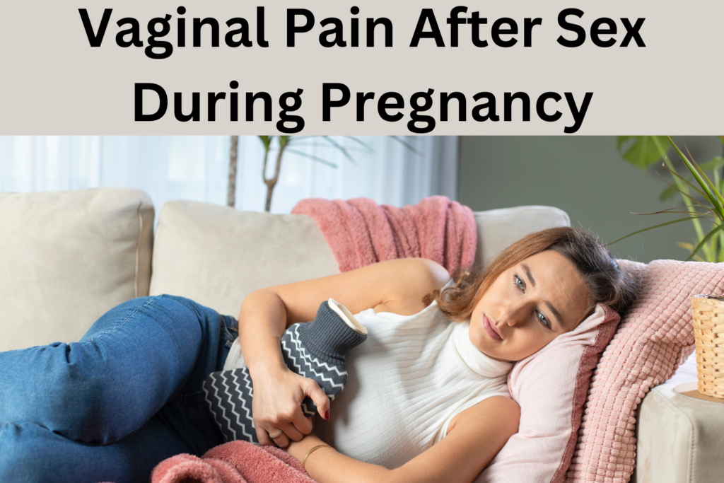 vaginal pain after sex during pregnancy